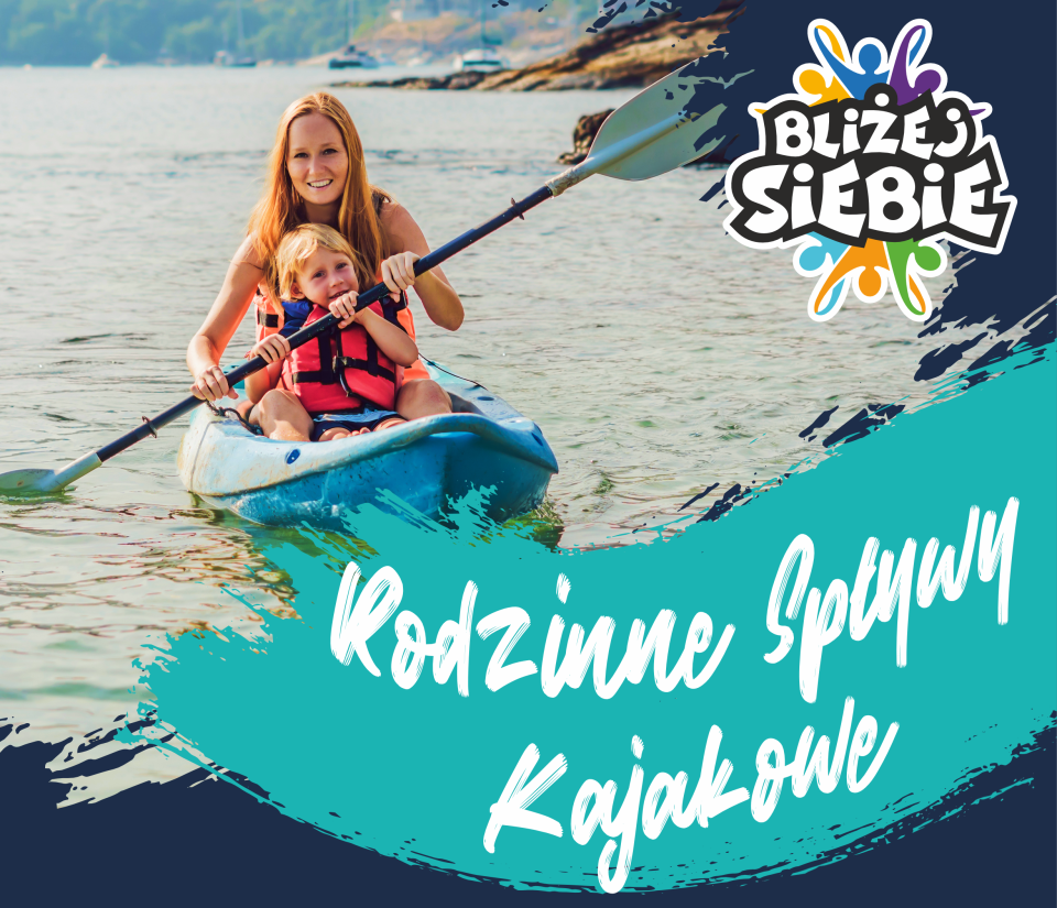 IV Rodzinny Spływ Kajakowy Bliżej siebie – razem nad wodą, niedziela, 22 sierpnia 2026r.